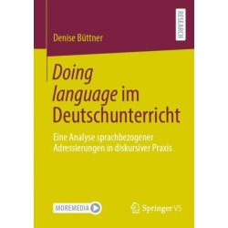 Doing language im Deutschunterricht: Eine Analyse sprachbezogener Adressierungen in diskursiver Praxis