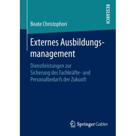 Externes Ausbildungsmanagement: Dienstleistungen zur Sicherung des Fachkrafte- und Personalbedarfs der Zukunft
