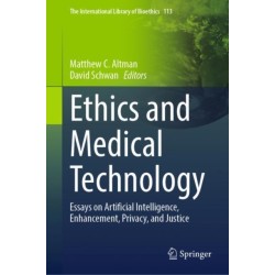 Ethics and Medical Technology: Essays on Artificial Intelligence, Enhancement, Privacy, and Justice
