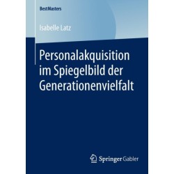 Personalakquisition im Spiegelbild der Generationenvielfalt