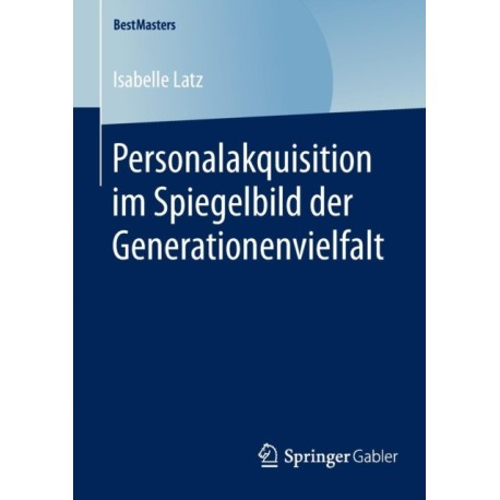 Personalakquisition im Spiegelbild der Generationenvielfalt