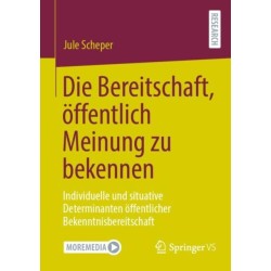 Die Bereitschaft, offentlich Meinung zu bekennen: Individuelle und situative Determinanten offentlicher Bekenntnisbereitschaft