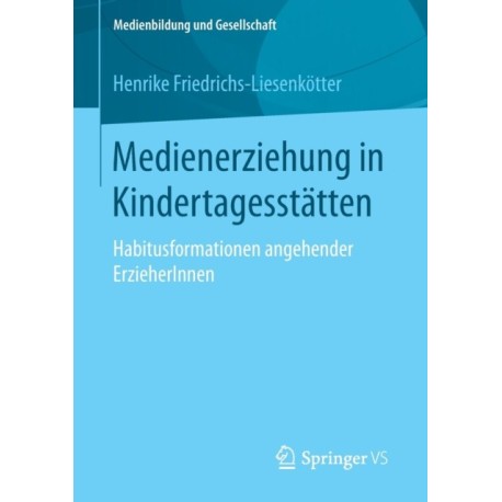 Medienerziehung in Kindertagesstatten: Habitusformationen angehender ErzieherInnen