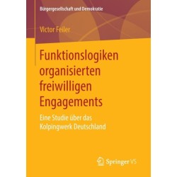 Funktionslogiken organisierten freiwilligen Engagements: Eine Studie uber das Kolpingwerk Deutschland