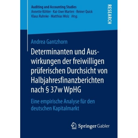 Determinanten und Auswirkungen der freiwilligen pruferischen Durchsicht von Halbjahresfinanzberichten nach § 37w WpHG: Eine empirische Analyse fur den deutschen Kapitalmarkt