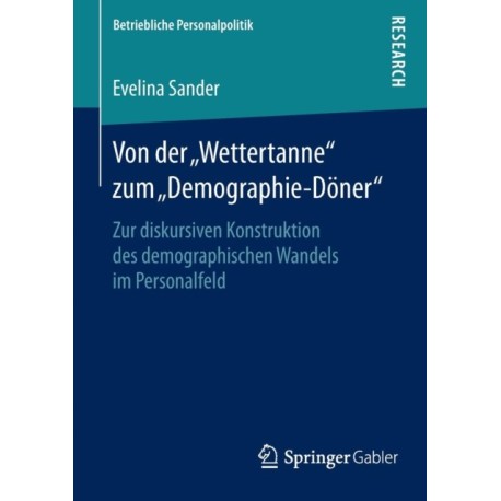Von der „Wettertanne“ zum „Demographie-Doner“: Zur diskursiven Konstruktion des demographischen Wandels im Personalfeld