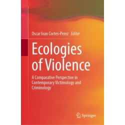 Ecologies of Violence: A Comparative Perspective in Contemporary Victimology and Criminology