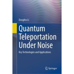 Quantum Teleportation Under Noise: Key Technologies and Applications