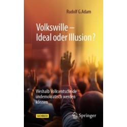 Volkswille – Ideal oder Illusion?: Weshalb Volksentscheide undemokratisch werden konnen