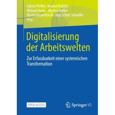 Digitalisierung der Arbeitswelten: Zur Erfassbarkeit einer systemischen Transformation