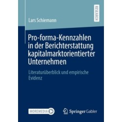 Pro-forma-Kennzahlen in der Berichterstattung kapitalmarktorientierter Unternehmen: Literaturuberblick und empirische Evidenz
