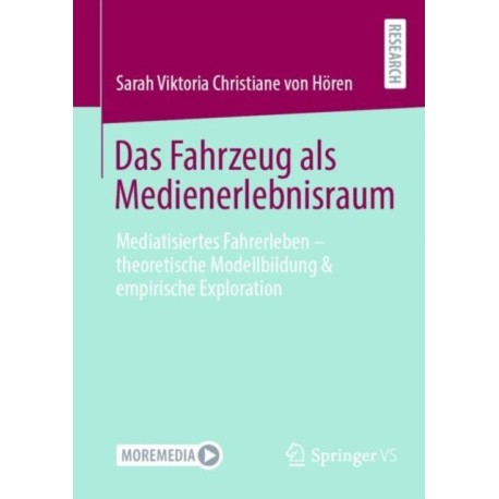 Das Fahrzeug als Medienerlebnisraum: Mediatisiertes Fahrerleben – theoretische Modellbildung & empirische Exploration