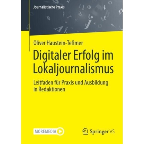 Digitaler Erfolg im Lokaljournalismus: Leitfaden fur Praxis und Ausbildung in Redaktionen