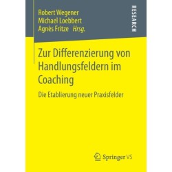 Zur Differenzierung von Handlungsfeldern im Coaching: Die Etablierung neuer Praxisfelder