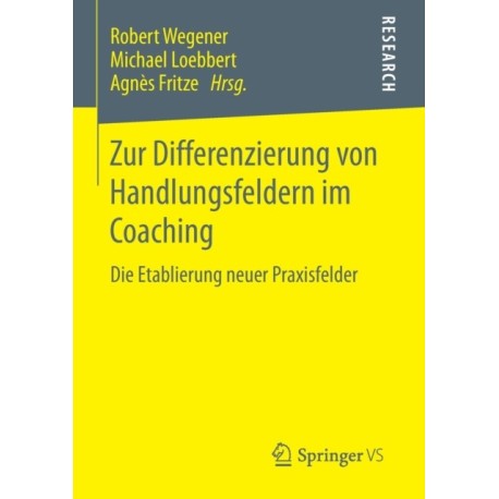Zur Differenzierung von Handlungsfeldern im Coaching: Die Etablierung neuer Praxisfelder