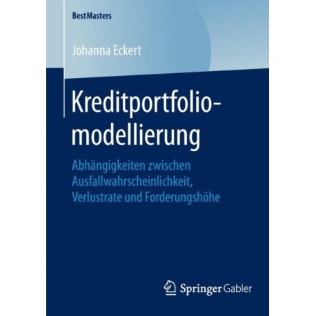 Kreditportfoliomodellierung: Abhangigkeiten zwischen Ausfallwahrscheinlichkeit, Verlustrate und Forderungshohe