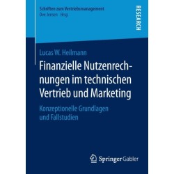 Finanzielle Nutzenrechnungen im technischen Vertrieb und Marketing: Konzeptionelle Grundlagen und Fallstudien