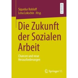 Die Zukunft der Sozialen Arbeit: Chancen und neue Herausforderungen