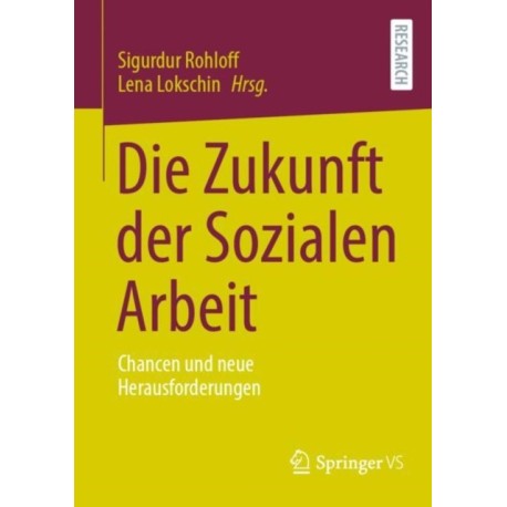 Die Zukunft der Sozialen Arbeit: Chancen und neue Herausforderungen