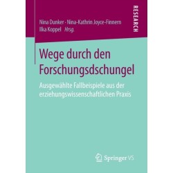 Wege durch den Forschungsdschungel: Ausgewahlte Fallbeispiele aus der erziehungswissenschaftlichen Praxis