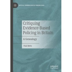 Critiquing Evidence-Based Policing in Britain: A Genealogy