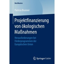 Projektfinanzierung von okologischen Maßnahmen: Herausforderungen bei Forderprogrammen der Europaischen Union