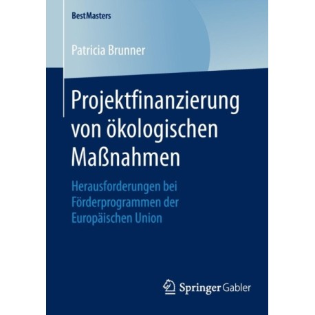Projektfinanzierung von okologischen Maßnahmen: Herausforderungen bei Forderprogrammen der Europaischen Union