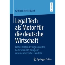 Legal Tech als Motor fur die deutsche Wirtschaft: Einflussfaktor der digitalisierten Rechtsdienstleistung auf unternehmerisches Handeln