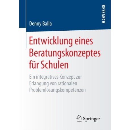 Entwicklung eines Beratungskonzeptes fur Schulen: Ein integratives Konzept zur Erlangung von rationalen Problemlosungskompetenzen