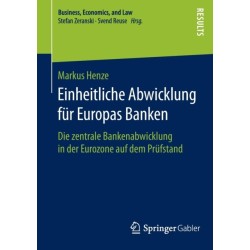 Einheitliche Abwicklung fur Europas Banken: Die zentrale Bankenabwicklung in der Eurozone auf dem Prufstand