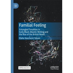 Familial Feeling: Entangled Tonalities in Early Black Atlantic Writing and the Rise of the British Novel