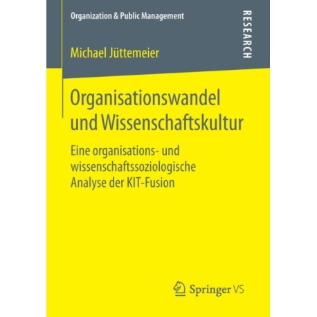 Organisationswandel und Wissenschaftskultur: Eine organisations- und wissenschaftssoziologische Analyse der KIT-Fusion