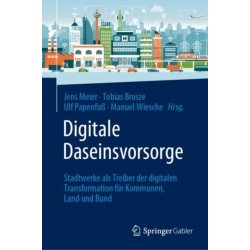 Digitale Daseinsvorsorge: Stadtwerke als Treiber der digitalen Transformation fur Kommunen, Land und Bund