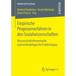 Empirische Prognoseverfahren in den Sozialwissenschaften: Wissenschaftstheoretische und methodologische Problemlagen