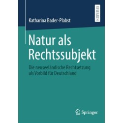 Natur als Rechtssubjekt: Die neuseelandische Rechtsetzung als Vorbild fur Deutschland