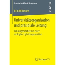 Universitatsorganisation und prasidiale Leitung: Fuhrungspraktiken in einer multiplen Hybridorganisation