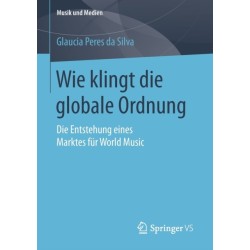Wie klingt die globale Ordnung: Die Entstehung eines Marktes fur World Music