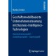 Geschaftsmodellbasierte Unternehmenssteuerung mit Business-Intelligence-Technologien: Unternehmensmodell - Architekturmodell - Datenmodell