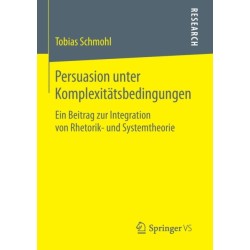 Persuasion unter Komplexitatsbedingungen: Ein Beitrag zur Integration von Rhetorik- und Systemtheorie