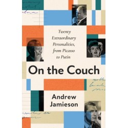 On the Couch: Twenty Extraordinary Personalities, from Picasso to Putin
