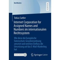 Internet Corporation for Assigned Names and Numbers im internationalen Rechtssystem: Wie diese die Europaische Datenschutz-Grundverordnung umsetzt und welchen Einfluss die Umsetzung auf das E-Mail-Marketing hat
