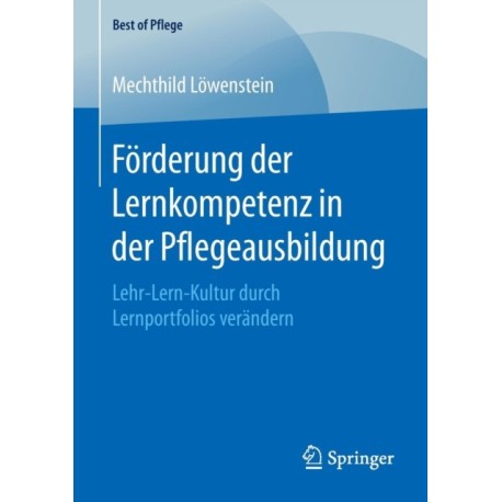Forderung der Lernkompetenz in der Pflegeausbildung: Lehr-Lern-Kultur durch Lernportfolios verandern