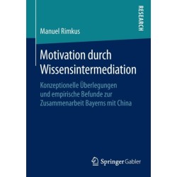 Motivation durch Wissensintermediation: Konzeptionelle Uberlegungen und empirische Befunde zur Zusammenarbeit Bayerns mit China