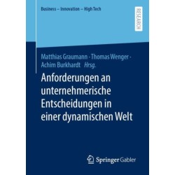 Anforderungen an unternehmerische Entscheidungen in einer dynamischen Welt