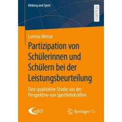 Partizipation von Schulerinnen und Schulern bei der Leistungsbeurteilung: Eine qualitative Studie aus der Perspektive von Sportlehrkraften