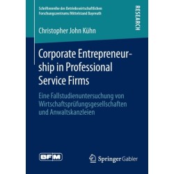 Corporate Entrepreneurship in Professional Service Firms: Eine Fallstudienuntersuchung von Wirtschaftsprufungsgesellschaften und Anwaltskanzleien