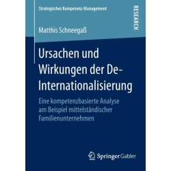 Ursachen und Wirkungen der De-Internationalisierung: Eine kompetenzbasierte Analyse am Beispiel mittelstandischer Familienunternehmen