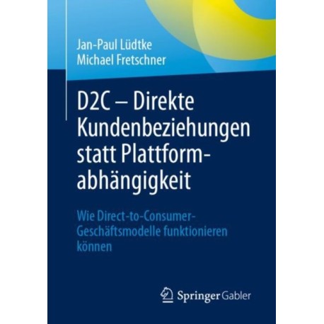 D2C – Direkte Kundenbeziehungen statt Plattformabhangigkeit: Wie Direct-to-Consumer-Geschaftsmodelle funktionieren konnen