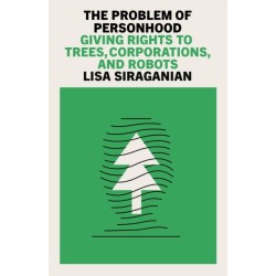 The Problem of Personhood: Giving Rights to Trees, Corporations and Robots