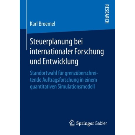 Steuerplanung bei internationaler Forschung und Entwicklung: Standortwahl fur grenzuberschreitende Auftragsforschung in einem quantitativen Simulationsmodell